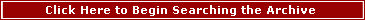 Click here to Begin Searching the Archive